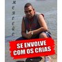 Se Envolve Com os Crias