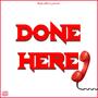 Done Here (feat. Nino Pharahkahn) [Explicit]