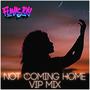 Not Coming Home (VIP Mix)