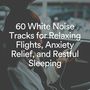 60 White Noise Tracks for Relaxing Flights, Anxiety Relief, and Restful Sleeping