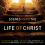 Scenes From The Life of Christ