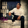 ALL WE NEED IS GOD