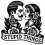 Stupid Things
