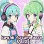 kawaii future bass, Vol.2