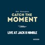 Catch The Moment (Live At Jack B Nimble)