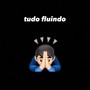 TUDO FLUINDO (Explicit)