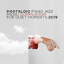 Nostalgic Piano Jazz Music Compilation for Quiet Moments 2019