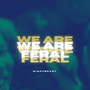 We Are Feral (Explicit)