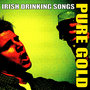 Pure Gold Irish Drinking Songs