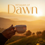 Whispers of Dawn: Jazz for Energetic Morning, Peaceful Time, Brillant Sunrise