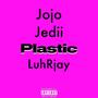 Plastic (feat. LuhRjay & Jedii) [Explicit]