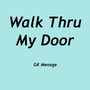 Walk Thru My Door