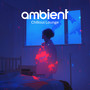 Ambient Chillout Lounge – Chill, LoFi, Electronic Background Music | Study, Work, Sleep, Meditation