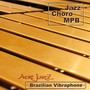 Brazilian Vibraphone: Jazz, Choro and MPB