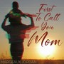 First to Call You Mom