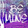 Be Mine (Explicit)