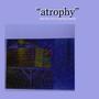 atrophy AKA the act of dying slowly (Explicit)