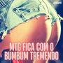 MTG Fica Com O Bumbum Tremendo