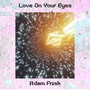 Love on Your Eyes
