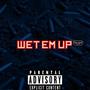 WET EM UP (Explicit)