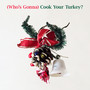 (Who's Gonna) Cook Your Turkey?