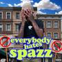 Everybody Hates Spazz (Explicit)