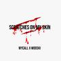 Scratches on my Skin (feat. Wooski Bands) [Explicit]