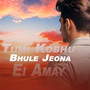 Tumi Kobhu Bhule Jeona Ei Amay