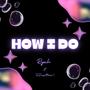 HOW I DO (feat. TOODEEPMUSIC!) [Explicit]