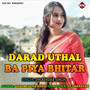 Darad Uthal Ba Piya Bhitar