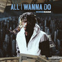 All I Wanna Do (Explicit)