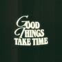 GOOD THINGS TAKE TIME (Explicit)