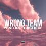 WRONG TEAM (feat. TRISTRIKE) [Explicit]