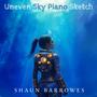 Uneven Sky (Piano Sketch)