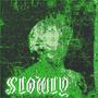 SLOWLY (feat. PICCOLO)