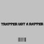 Trapper Not A Rapper (Explicit)