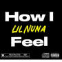 Lil Nuna How I Feel (Explicit)