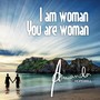 I Am Woman You Are Woman