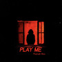 Play Me (Explicit)