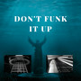 Don't Funk It Up