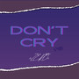 DON'T CRY