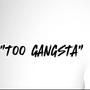 Too Gangsta (Explicit)