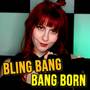 Bling Bang Bang Born (From 