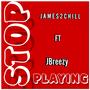 STOP PLAYING (feat. JBreezy) [Explicit]