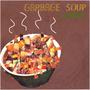 Garbage Soup (Explicit)