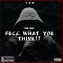 Fucc what you think!! (Explicit)