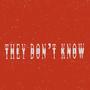 They Don’t Know (Explicit)