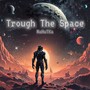 Trough the Space (Explicit)