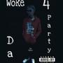 WOKE 4 DA PARTY (Explicit)