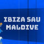 Ibiza sau Maldive (Explicit)